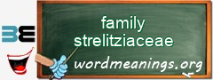 WordMeaning blackboard for family strelitziaceae